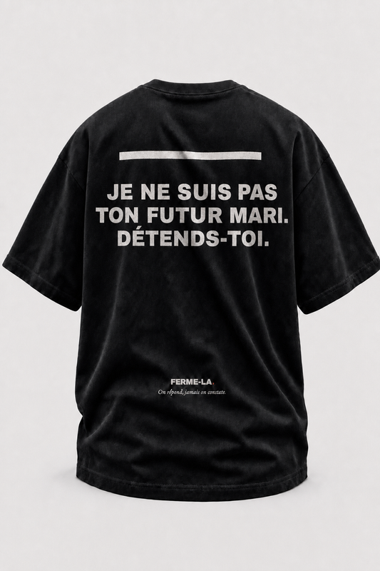 JE NE SUIS PAS TON FUTUR MARI. DÉTENDS-TOI.
