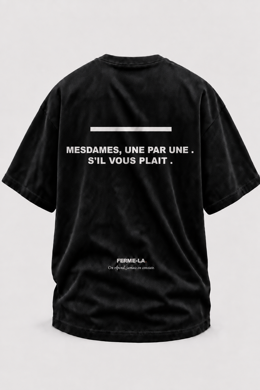 MESDAMES, UNE PAR UNE S’IL VOUS PLAÎT.